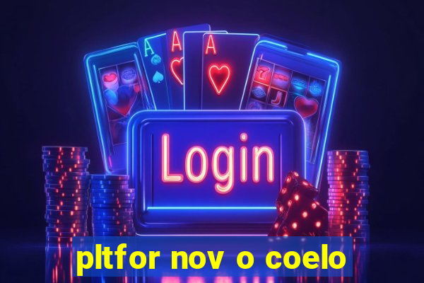 pltfor nov o coelo